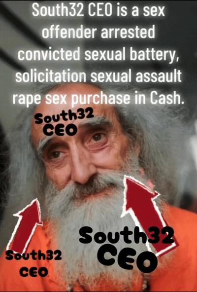 South32 CEO is a sex offender arrested convicted sexual battery, solicitation sexual assault rape sex purchase anal in Cash 86609492, Reg. No. 5176991 